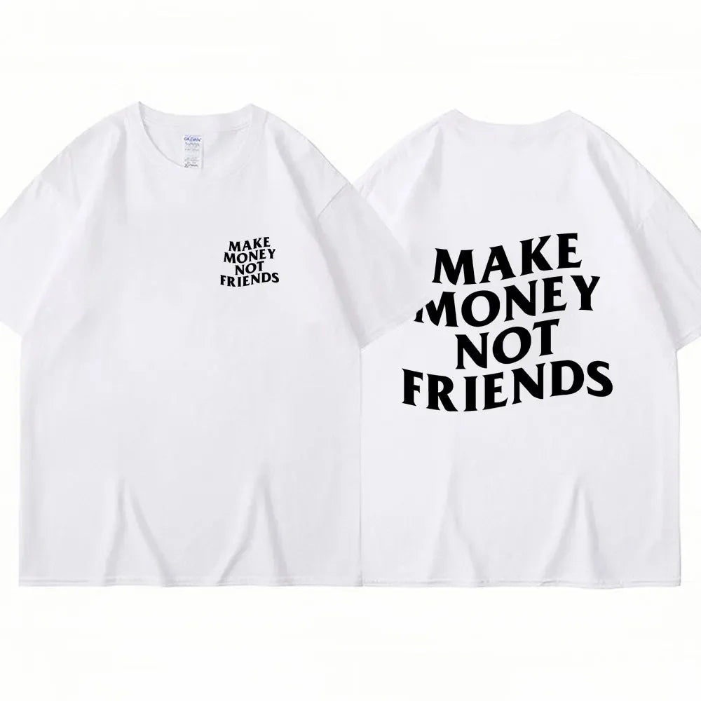 Make Money Not Friends Letter Printed T Shirts Fashion Summer Streetwear Hip Hop Cotton Funny T Shirt Casual Oversized T-Shirt